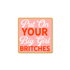 Put On Your Big Girl Britches - Sticker - Premium Decorative Stickers from Good Southerner - Just $4.0! Shop now at Pat's Monograms