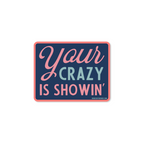 Your Crazy is Showin' - Sticker - Premium Decorative Stickers from Good Southerner - Just $4.0! Shop now at Pat's Monograms